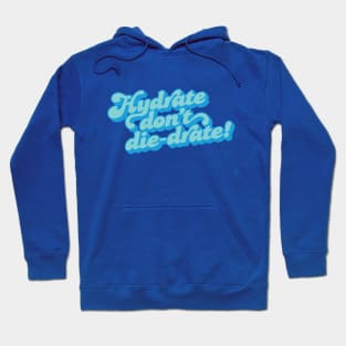 Hydrate, Don't Die-Drate! Hoodie